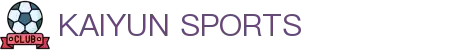 开云·体育（官网）-官方登录入口 - KAIYUN SPORTS